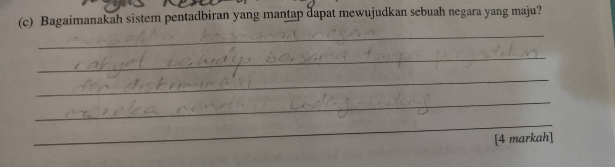 Bagaimanakah sistem pentadbiran yang mantap dapat mewujudkan sebuah negara yang maju? 
_ 
_ 
_ 
_ 
_ 
[4 markah]