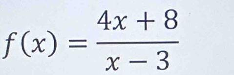 f(x)= (4x+8)/x-3 