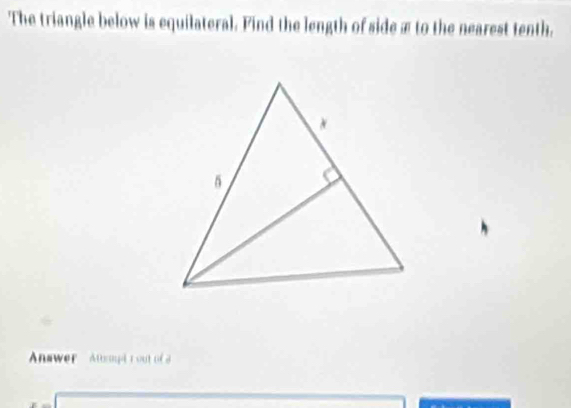 The triangle below is equilateral. Find the length of side æ to the nearest tenth. 
Answer Atsmpér out of a