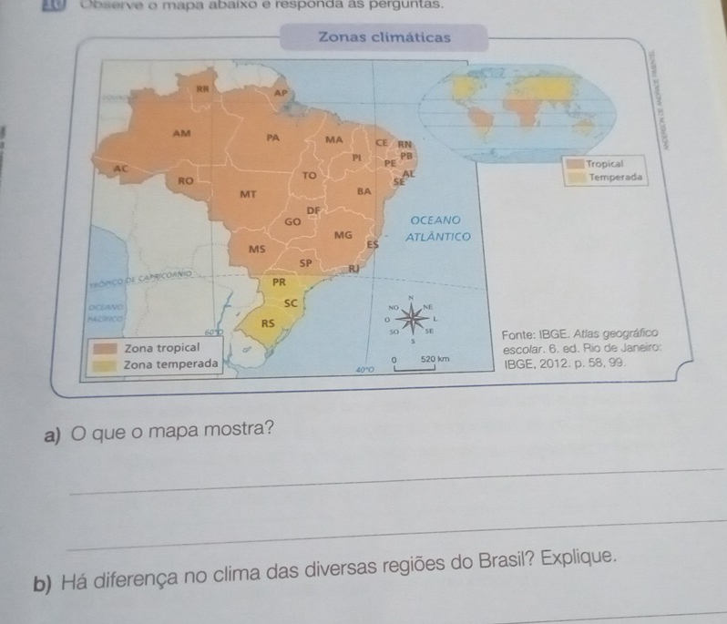 Observe o mapa abaixo e responda as perguntas. 
a) O que o mapa mostra? 
_ 
_ 
b) Há diferença no clima das diversas regiões do Brasil? Explique. 
_