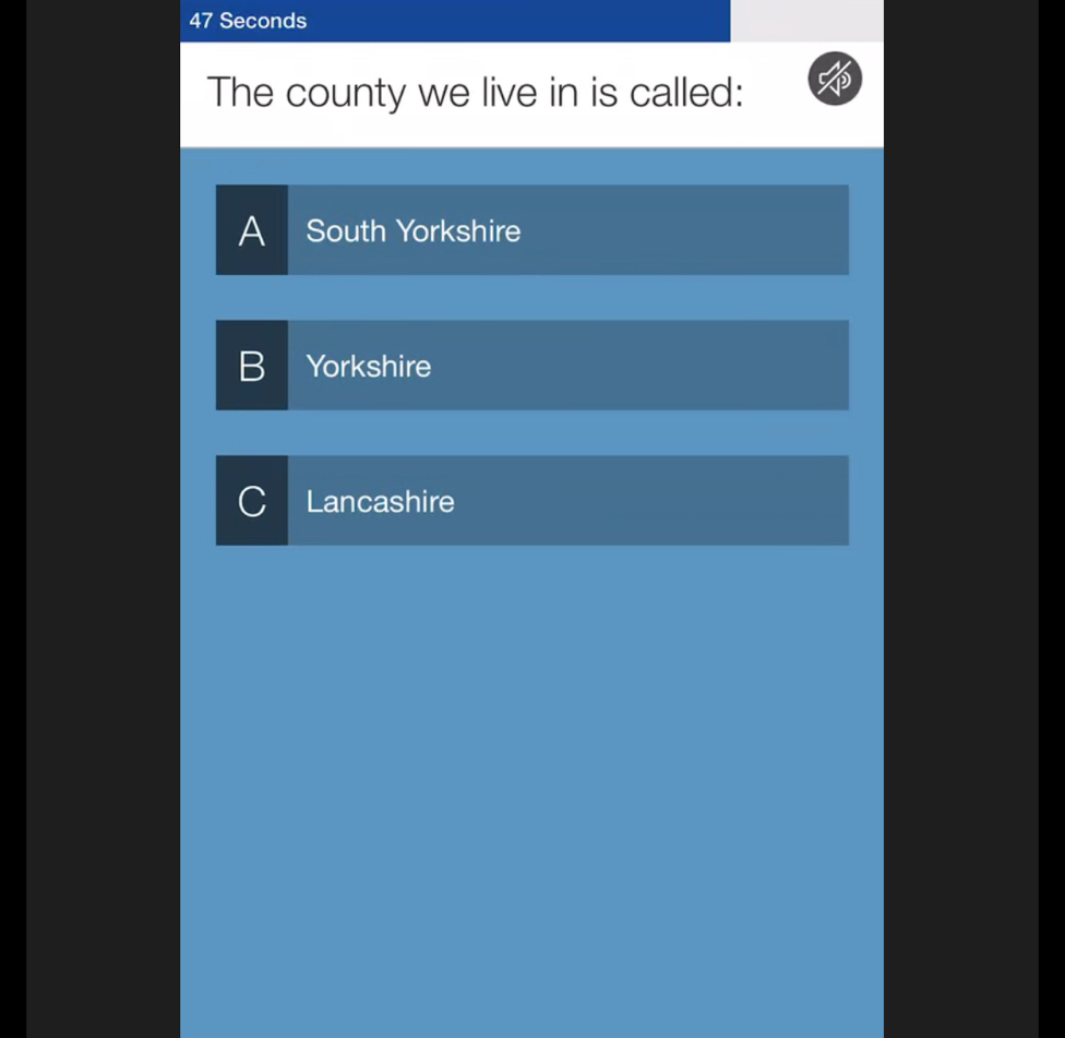 47 Seconds
The county we live in is called:
South Yorkshire
B Yorkshire
Lancashire