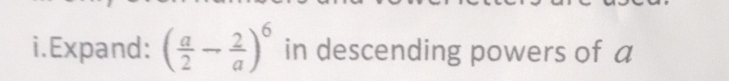 Expand: ( a/2 - 2/a )^6 in descending powers of a