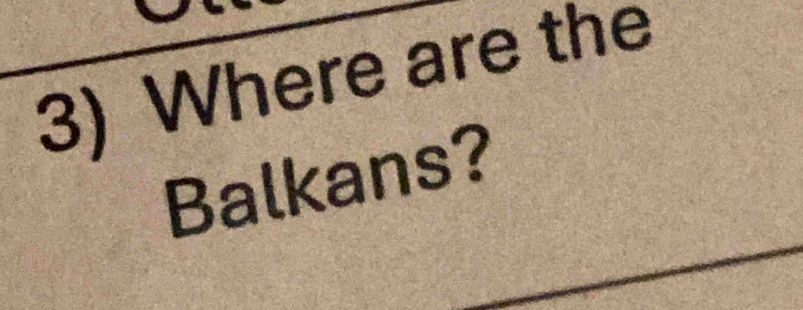 Where are the 
Balkans?