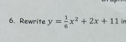 Rewrite y= 1/6 x^2+2x+11 in