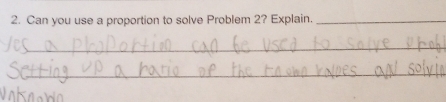 Can you use a proportion to solve Problem 2? Explain._ 
_ 
_