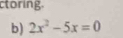 ctoring. 
b) 2x^2-5x=0