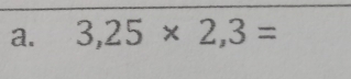 3,25* 2,3=