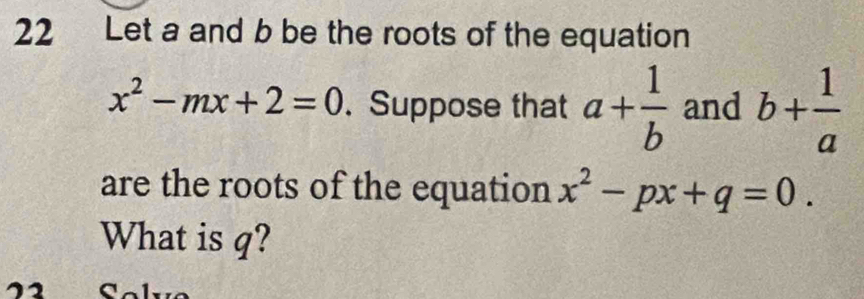 Solved: Let a and b be the roots of the equation x^2-mx+2=0. Suppose ...