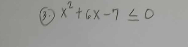 x^2+6x-7≤ 0