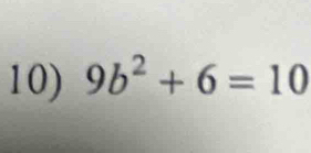 9b^2+6=10