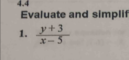 4.4 
Evaluate and simplif 
1.  (y+3)/x-5 