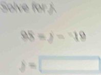 Solve for j.
98=j=19
delta =□