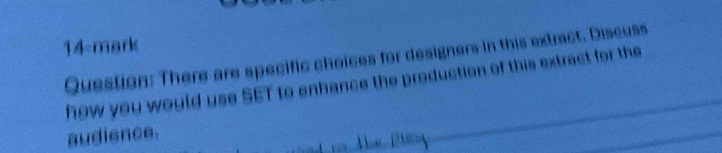 There are specific choices for designers in this extract. Discuss 
how you would use SET to enhance the production of this extract for the 
audience.
