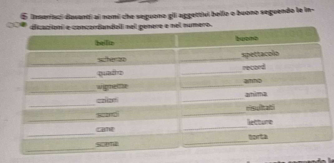 ⑤ Inserisci davanti ai nomi che seguono gli aggettivi bello o buono seguendo le in-