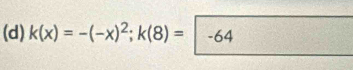 k(x)=-(-x)^2; k(8)=|-64