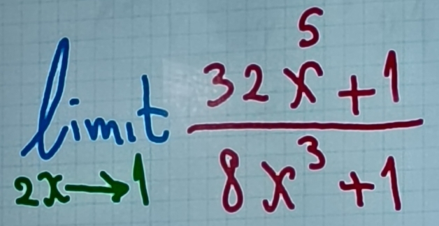 limlimits _2xto 1t (32x^5+1)/8x^3+1 