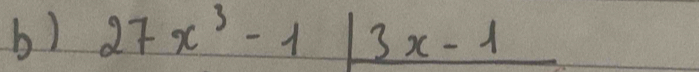 27x^3-1|_ 3x-1