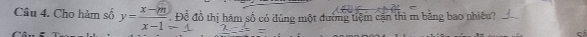 Cho hàm số y= (x-m)/x-1 . Đề đồ thị hàm số có đúng một đường tiệm cận thì m bằng bao nhiêu?_