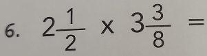 2 1/2 * 3 3/8 =