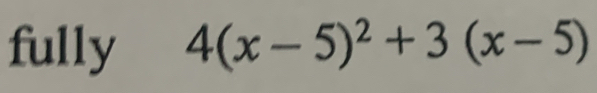 fully 4(x-5)^2+3(x-5)