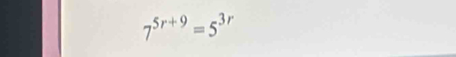 7^(5r+9)=5^(3r)