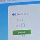 Solve for c.
7^2=1
c=□
Submit