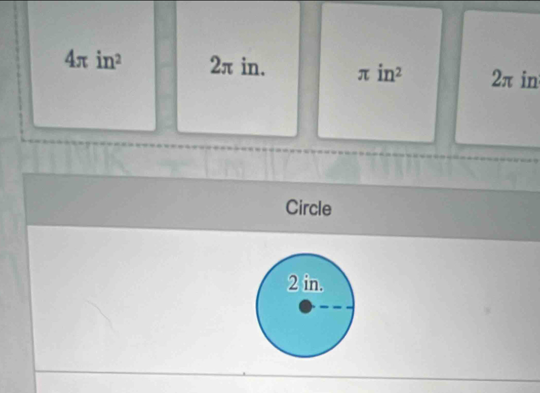 4π in^2 2π in. 2π in
π in^2

Circle