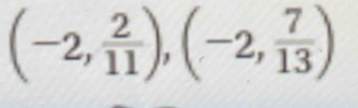 (-2, 2/11 ),(-2, 7/13 )