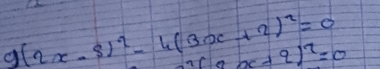 9(2x-5)^2-4(3x+2)^2=0
(2x+2)^2=0