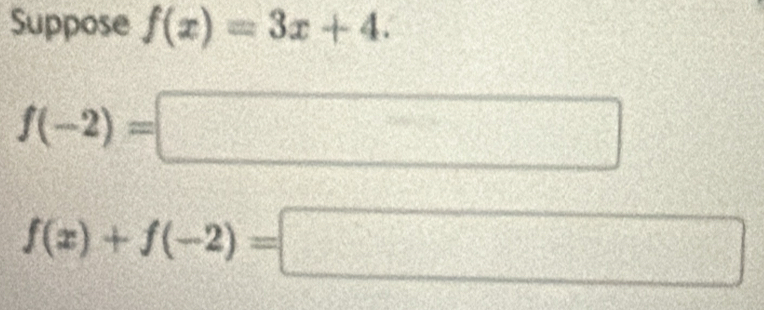 Suppose f(x)=3x+4.
f(-2)=□
f(x)+f(-2)=□