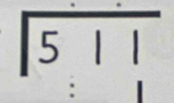 beginarrayr encloselongdiv 511endarray