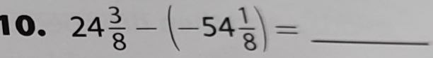 24 3/8 -(-54 1/8 )= _