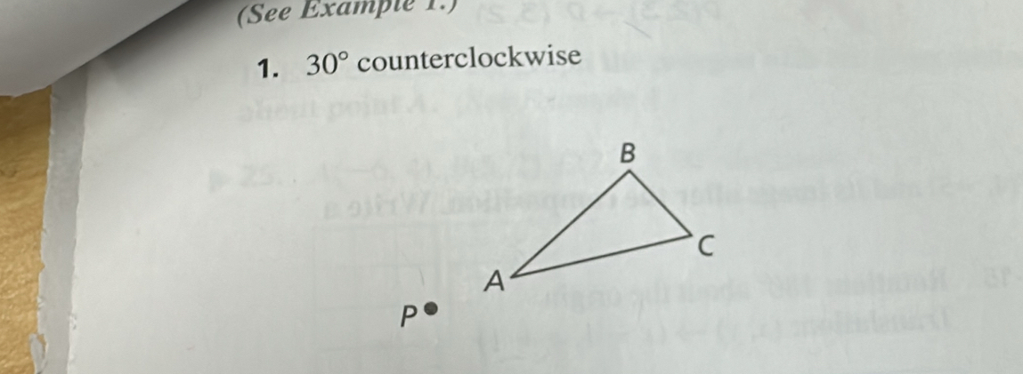 (See Éxample 1.) 
1. 30° counterclockwise
P