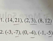 (14,21), (2,3), (8,12)
2. (-3,-7), (0,-4), (-1,-5)