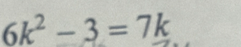 6k^2-3=7k