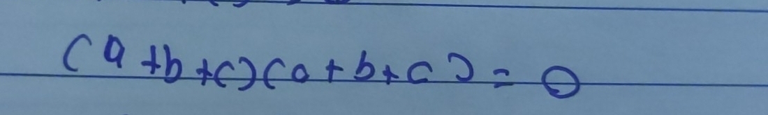 (a+b+c)(a+b+c)=0