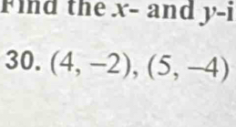 Find the x - and y-i
30. (4,-2),(5,-4)