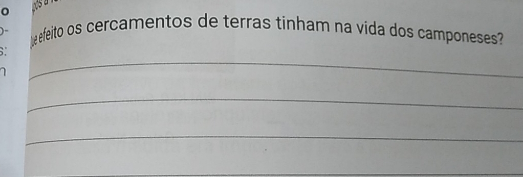 0 
)- Leefeito os cercamentos de terras tinham na vida dos camponeses? 
_ 
6. 
_ 
_ 
_