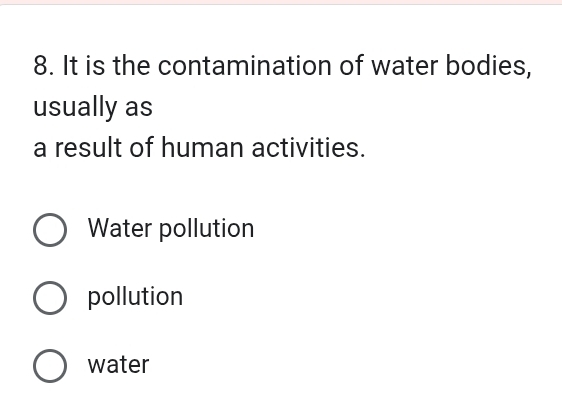 It is the contamination of water bodies,
usually as
a result of human activities.
Water pollution
pollution
water