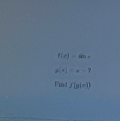 f(x)=sin x
s(x)=a+7
Find f(g(x))