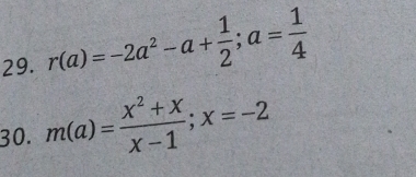 r(a)=-2a^2-a+ 1/2 ; a= 1/4 
30. m(a)= (x^2+x)/x-1 ; x=-2