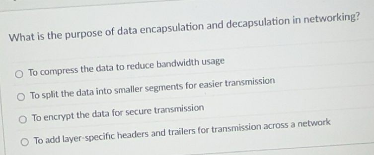 Solved: What is the purpose of data encapsulation and decapsulation in ...