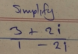 simplity
 (3+2i)/1-2i 