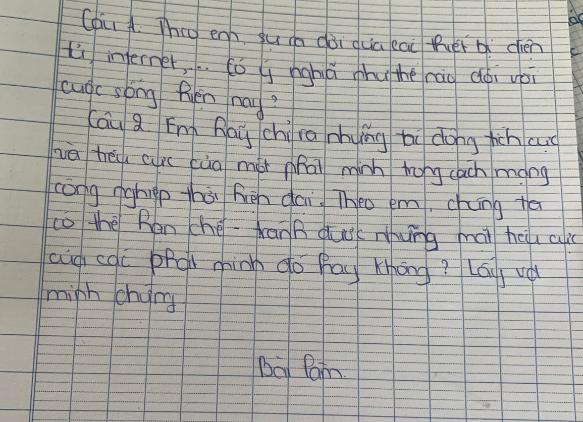 Chu A. They enh gu da dài dua eai Rur b chén 
tù inferner, . . (ó g nghiú hu thè ráo dài vài 
cugc spng Rven nay? 
cāu Q Eng Rag chì ra mhing bi dong hich cud 
hā hēi aec càa mói hai minn tong cach míng 
còng nighiep thài Riēn dai Theo em, chng te 
co thè Rén ché -dranB duck mhung mài helu alic 
ag cqc phgt minn do hag khāng? lái uà 
miph chyng 
Ba Pain.