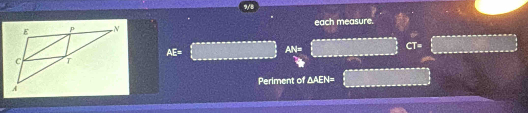 9/8 
each measure.
AE=
AN= CT= 
Periment of ∆AEN=