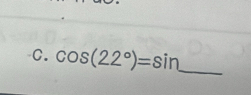 cos (22°)=sin _