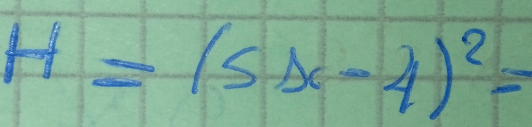 H=(5x-4)^2=