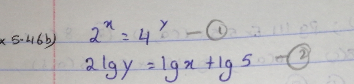 (5-46b)
2^x=4^y- enclosecircle1
2lg y=lg x+lg 5
2