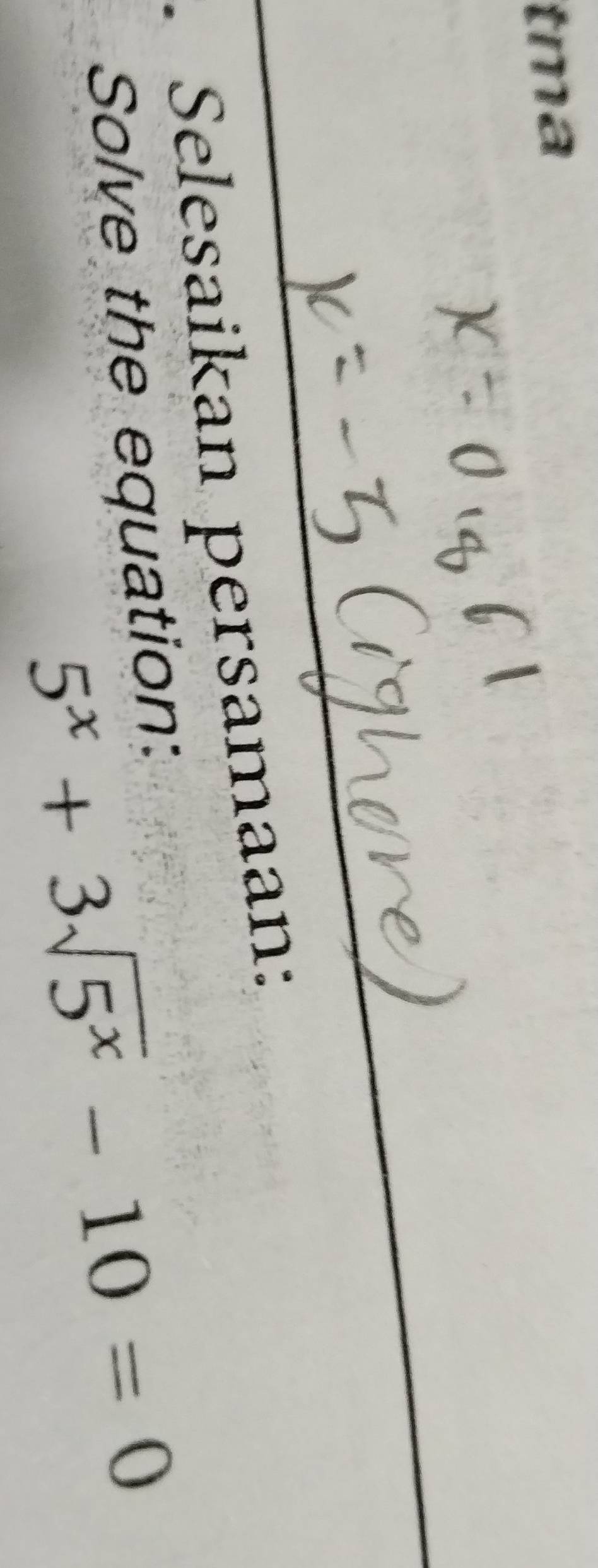 tma 
. Selesaikan persamaan:
5^x+3sqrt(5^x)-10=0
Solve the equation: