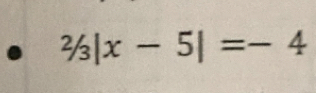 ^2/_3|x-5|=-4